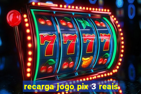 recarga jogo pix 3 reais